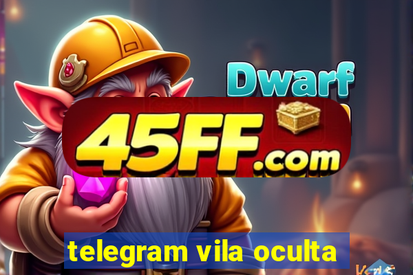 telegram vila oculta